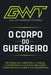 Gwt - O Manual Do Corpo Do Guerreiro: Construindo o Corpo do Guerreiro by Galleni Junior