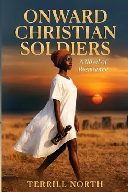 Onward Christian Soldiers: A Novel of Resistance by Terrill North