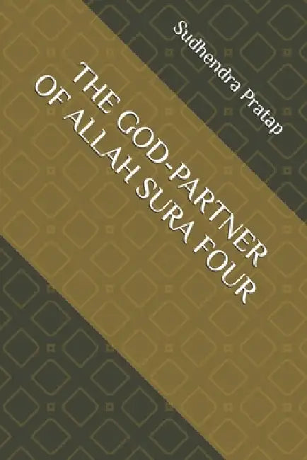 The God-Partner of Allah Sura Four by Sudhendra Pratap