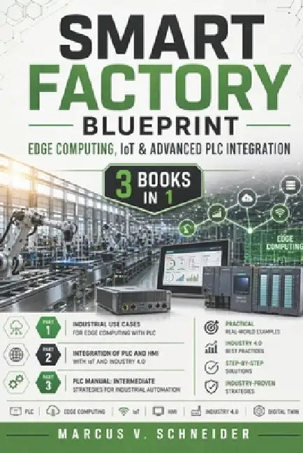 Smart Factory Blueprint: Edge Computing, IoT & Advanced PLC Integration by Marcus V. Schneider