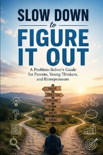 Slow Down to Figure It Out: A Problem-Solver's Guide for Parents, Young Thinkers, and Entrepreneurs by Jason Cj