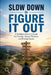Slow Down to Figure It Out: A Problem-Solver's Guide for Parents, Young Thinkers, and Entrepreneurs by Jason Cj