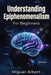 Understanding Epiphenomenalism: For Beginners by Miguel S. Albert