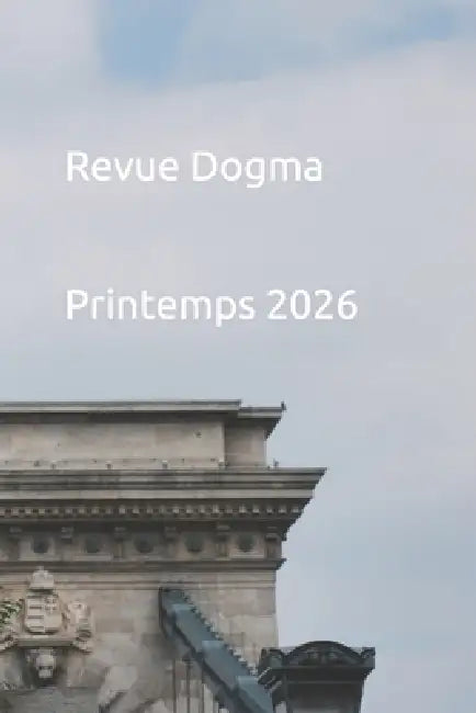 Revue Dogma. Printemps 2026. La loi du plus fort est parfois la meilleure...: du moins s'il s'agit de renforcer la Société et non de l'épurer... by Lucien Oulahbib
