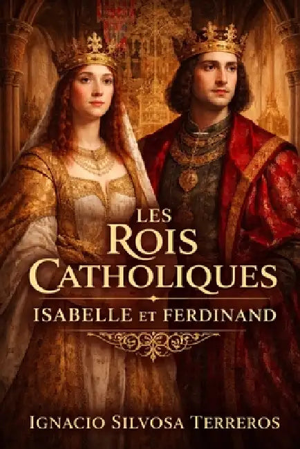 Les Rois Catholiques: Isabelle et Ferdinand by Ignacio Silvosa Terreros