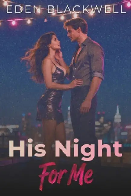 His Night For Me: A Contemporary Workplace Romance by Eden Blackwell