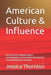 American Culture & Influence: Decode the U.S. Mindset, Master Communication, and Succeed in the American Social and Business Landscape by Jessica Thornton