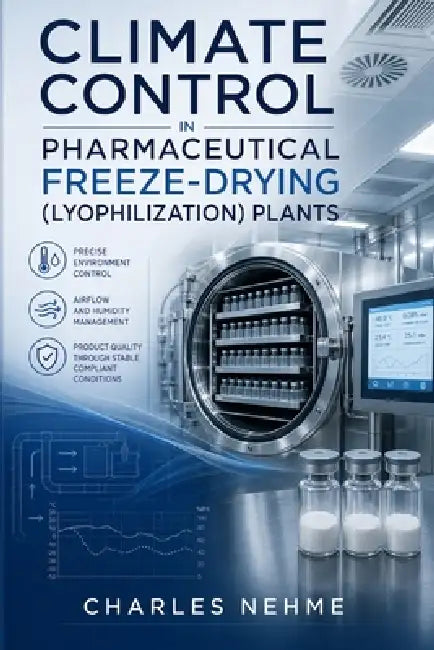 Climate Control in Pharmaceutical Freeze-Drying (Lyophilization) Plants by Charles Nehme