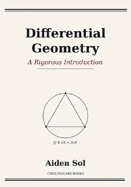 Differential Geometry: A Rigorous Introduction by Aiden Sol
