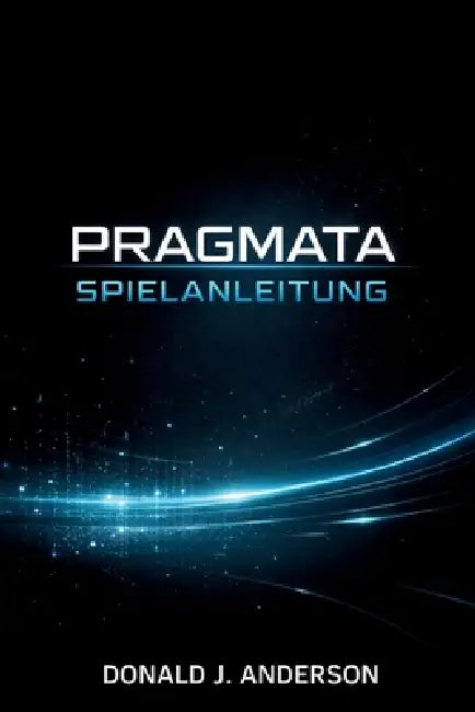 Pragmata Spielanleitung: Eine vollständige Strategie zum Beherrschen von Kampferkundung und fortgeschrittenen Systemen by Donald J. Anderson