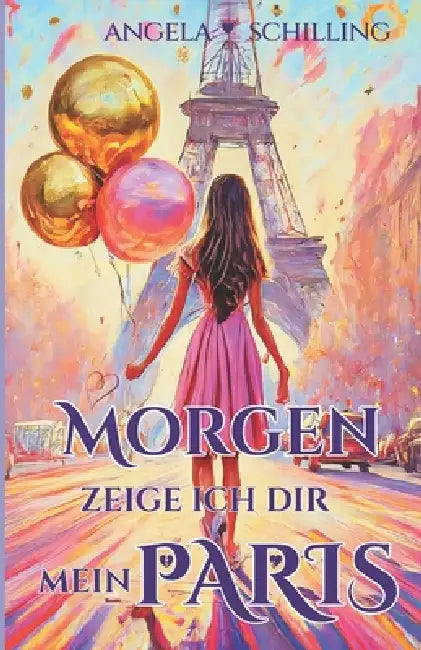 Morgen zeige ich dir mein Paris by Angela Schilling