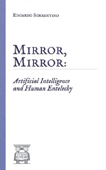 Mirror, Mirror: Artificial Intelligence and Human Entelechy by Edoardo Sorrentino