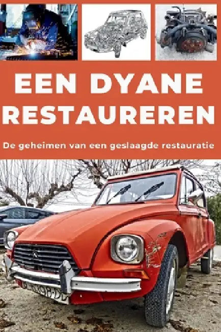 Een Dyane Restaureren: Repareer. Maak betrouwbaar. Onderhoud. Rijd. by Heritage Restoration