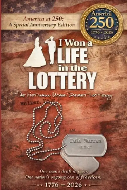 I Won a Life in the Lottery: The Vietnam War Draft Lottery by Dax Warren, Dale Warren