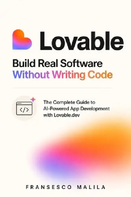 Lovable: Build Real Software Without Writing Code by Fransesco Malila