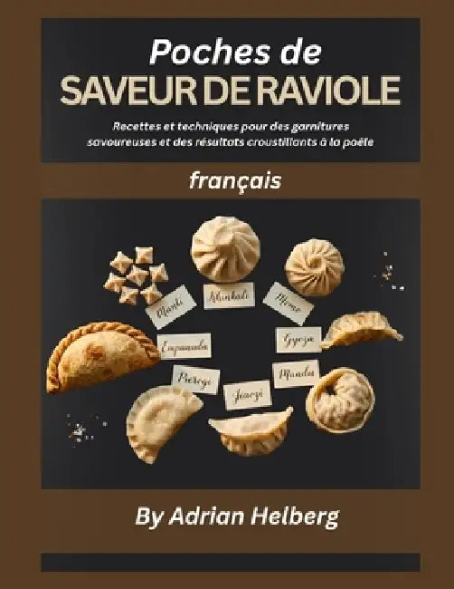 Poches de SAVEUR DE RAVIOLE: Recettes et techniques pour des garnitures savoureuses et des résultats croustillants à la poêle by Adrian Helberg