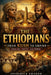 The Ethiopians: Africa's Ancient Empire - Origins, Faith, and Imperial Power by Frederick Amakom