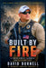 Built by Fire: A Life of Service, Sacrifice, and Redemption by David Burnell