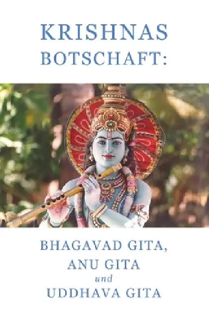 Krishnas Botschaft: Bhagavad Gita, Anu Gita und Uddhava Gita by Bhole Baba Giri