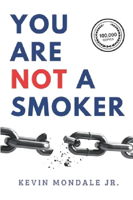 You Are Not a Smoker: A Proven System to Stop Smoking, Rewire Your Brain, and Break Nicotine Addiction Without Willpower by Jr. Mondale Kevin