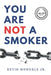 You Are Not a Smoker: A Proven System to Stop Smoking, Rewire Your Brain, and Break Nicotine Addiction Without Willpower by Jr. Mondale Kevin