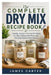 The Complete Dry Mix Recipe Book: Healthy, Budget-Friendly DIY Mixes for Clean Eating, Meal Prep, and Everyday Kitchen ConvenienceJames Carter by James Carter