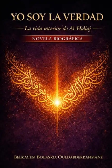 Yo soy la Verdad: Vida interior de al-Ḥallāj by Belkacem Bouasria Ouldabderrahmane