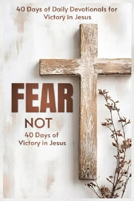 Fear Not: 40 Days of Victory in Jesus by W. G. Davis