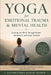 Yoga for Emotional Trauma & Mental Health: Healing the Mind Through Breath, Awareness, and Yogic Science by Kaushlendra Kumar Thakur