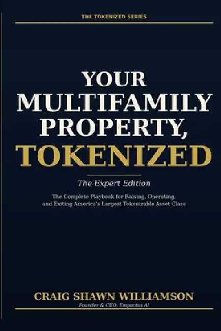 Your Multifamily Property, Tokenized: The Complete Playbook for Raising, Operating, and Exiting America's Largest Tokenizable Asset Class by Craig Shawn Williamson