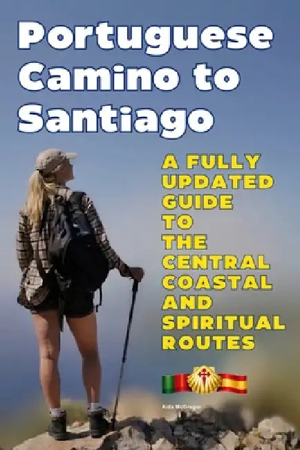 Portuguese Camino to Santiago: A Fully Updated Guide to the Central Coastal and Spiritual Routes by Aida McGregor