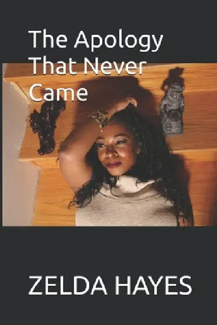 The Apology That Never Came by Zelda Hayes