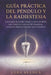 Guía Práctica del péndulo y la radiestesia: Cómo usar el péndulo hebreo y otros péndulos para limpiar tu aura, recibir respuestas, encontrar objetos y by Lora Blanca