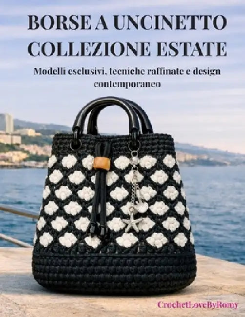 Borse a Uncinetto Collezione Estate: Modelli esclusivi, tecniche raffinate e design contemporaneo by Romy La Barbera