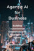 Agentic AI for Business: Building Autonomous Enterprises with Intelligent AI Agents by Edgardo Fernandez Climent