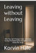 Leaving Without Leaving: Why You Can't Change Them-and How to Stop Participating in the System That Keeps You Stuck by Korvin Hale