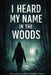 I Heard My Name in the Woods: A YA Psychological Thriller of Secrets, Guilt, and a Voice That Shouldn't Exist by H. O. Knox