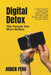 Digital Detox - The Person You Were Before: 12 Exercises to Break Your Phone Habits, Reclaim Your Focus, and Think Clearly Again by Arden Fero