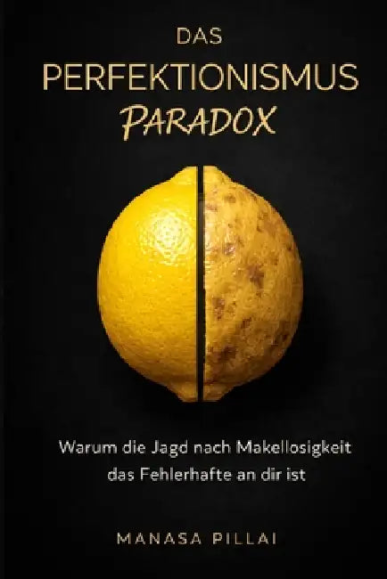Das Perfektionismus-Paradox: Warum die Jagd nach Makellosigkeit das Fehlerhafte an dir ist by Manasa Pillai