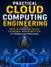 Practical Cloud Computing Engineering: Hands-On Architecture, Security, Virtualization, and Real-World Labs for Students and Professionals by Blake Davey