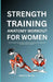 Strength Training Anatomy Workout for Women: Feel stronger, move better, and look amazing with purposeful, results-driven routines. by Alfred J. Barrios