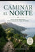 Caminar el norte: Cinco rutas esenciales por el paisaje más verde de España by Álvaro Casas Roldán