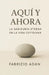 Aquí Y Ahora, La Sabiduría Eterna En La Vida Cotidiana by Fabrizio Adan Gallegos Trava