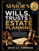 The Senior's Guide to Wills, Trusts & Estate Planning: A Practical Step-by-Step Guide to Protect Assets, Avoid Probate, and Plan Ahead Without Costly by David S. K. Harrison Harrison