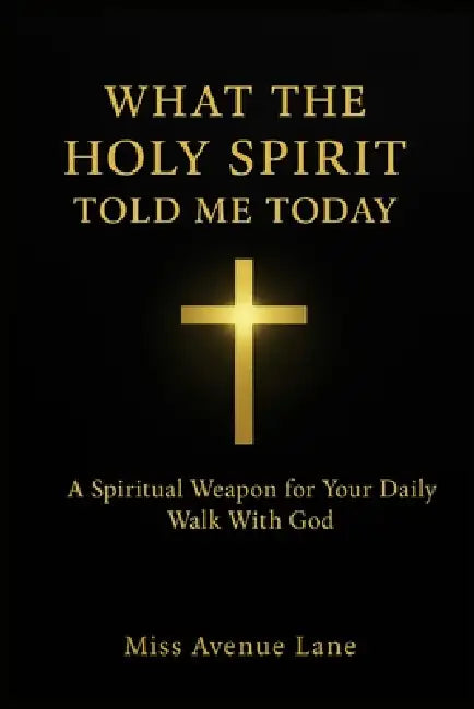 What The Holy Spirit Told Me Today: A Spiritual Weapon for Your Daily Walk with God by Queenmadie Marie