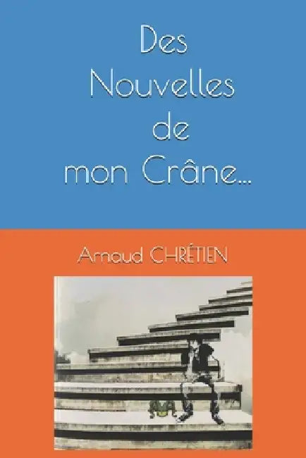 Des Nouvelles de mon Crâne by Arnaud Chrétien