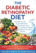 The Diabetic Retinopathy Diet: Essential Nutrients, Targeted Meal Plans, and Lifestyle Habits to Stop Retinal Damage and Protect Your Vision for Life by Sandra Armstrong, Maxwell C. Well