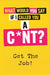 What Would You Say If I Called You A C*nt?: Get the Job! by Charlie Knox