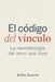El código del vínculo: La neurobiología del amor que dura by Sofía Duarte