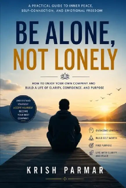 Be Alone, Not Lonely by Krish Parmar